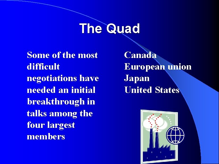 The Quad Some of the most difficult negotiations have needed an initial breakthrough in