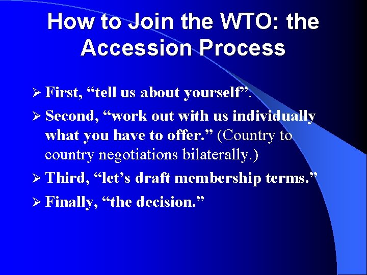 How to Join the WTO: the Accession Process Ø First, “tell us about yourself”.