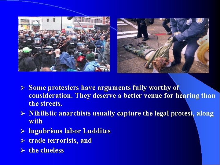 Ø Ø Ø Some protesters have arguments fully worthy of consideration. They deserve a