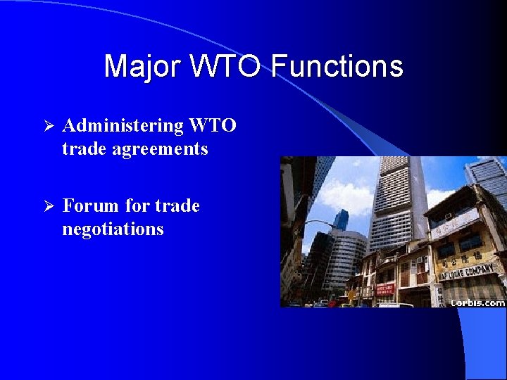 Major WTO Functions Ø Administering WTO trade agreements Ø Forum for trade negotiations 