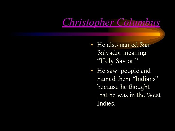 Christopher Columbus • He also named San Salvador meaning “Holy Savior. ” • He