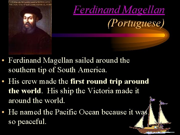 Ferdinand Magellan (Portuguese) • Ferdinand Magellan sailed around the southern tip of South America.