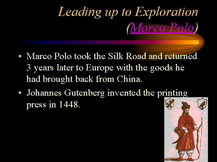 Leading up to Exploration (Marco Polo) • Marco Polo took the Silk Road and