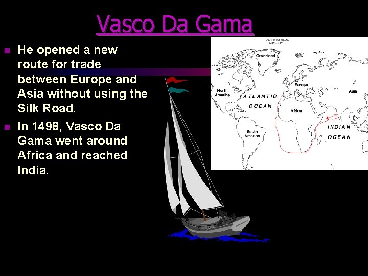 Vasco Da Gama n n He opened a new route for trade between Europe