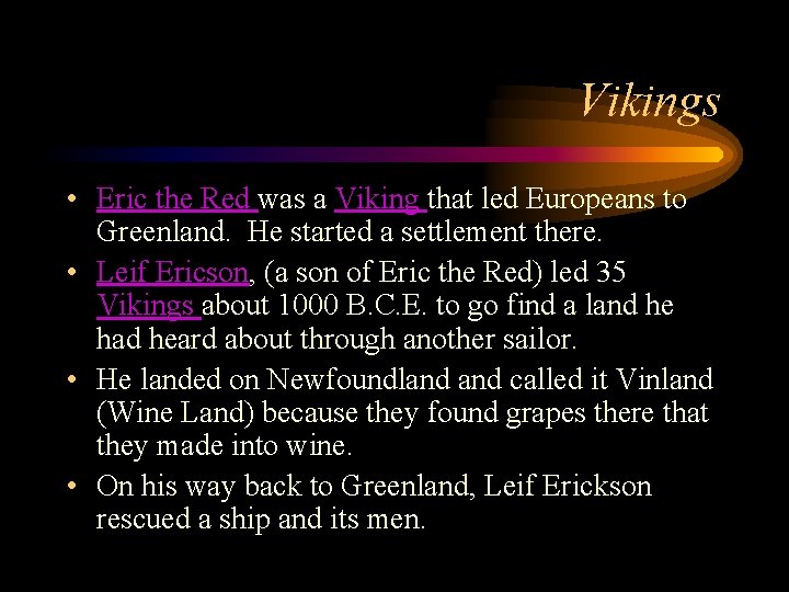 Vikings • Eric the Red was a Viking that led Europeans to Greenland. He