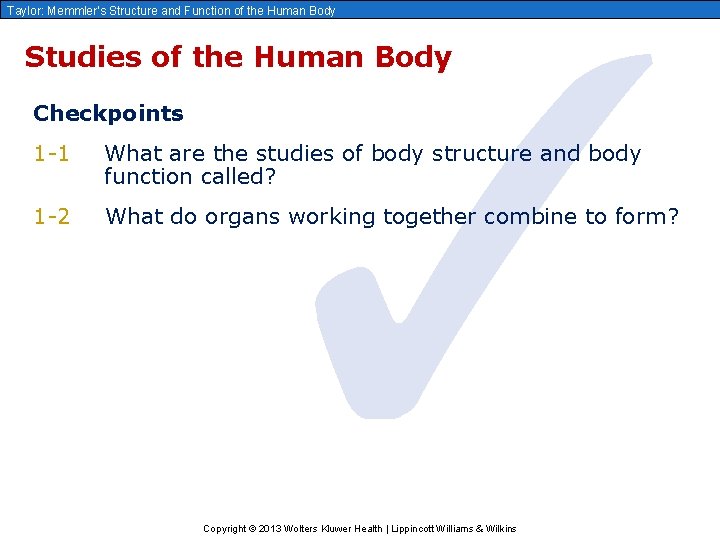 ✓ Taylor: Memmler’s Structure and Function of the Human Body Studies of the Human