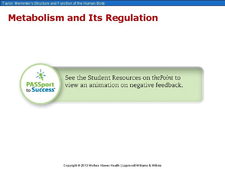 Taylor: Memmler’s Structure and Function of the Human Body Metabolism and Its Regulation Copyright