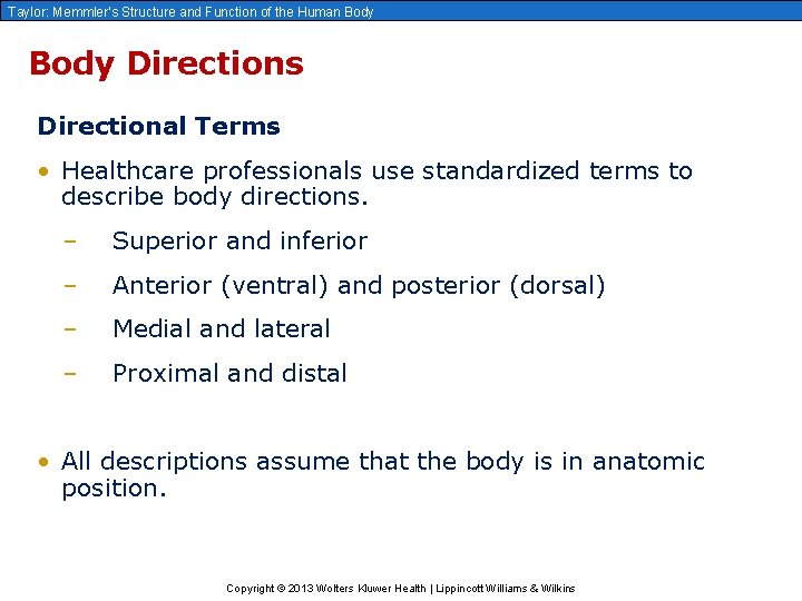 Taylor: Memmler’s Structure and Function of the Human Body Directions Directional Terms • Healthcare