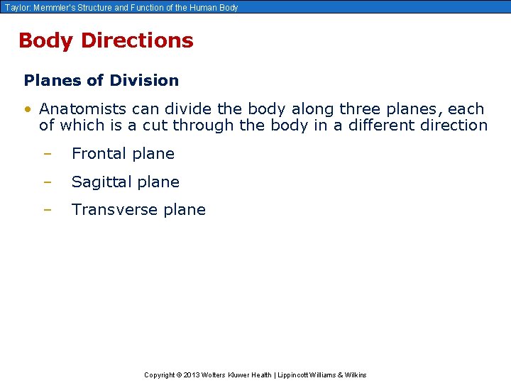 Taylor: Memmler’s Structure and Function of the Human Body Directions Planes of Division •