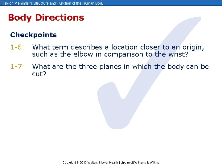 ✓ Taylor: Memmler’s Structure and Function of the Human Body Directions Checkpoints 1 -6