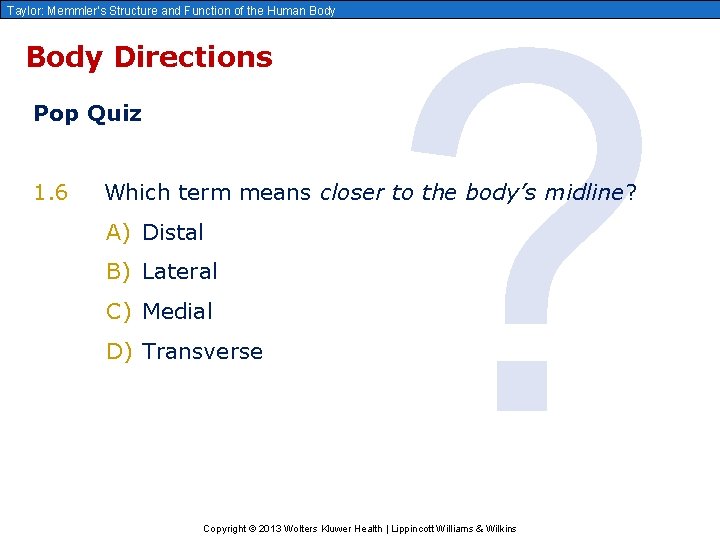 Taylor: Memmler’s Structure and Function of the Human Body Directions Pop Quiz 1. 6