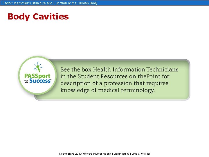 Taylor: Memmler’s Structure and Function of the Human Body Cavities Copyright © 2013 Wolters