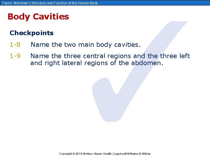 ✓ Taylor: Memmler’s Structure and Function of the Human Body Cavities Checkpoints 1 -8