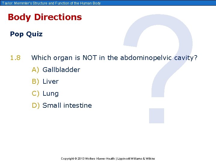 Taylor: Memmler’s Structure and Function of the Human Body Directions Pop Quiz 1. 8