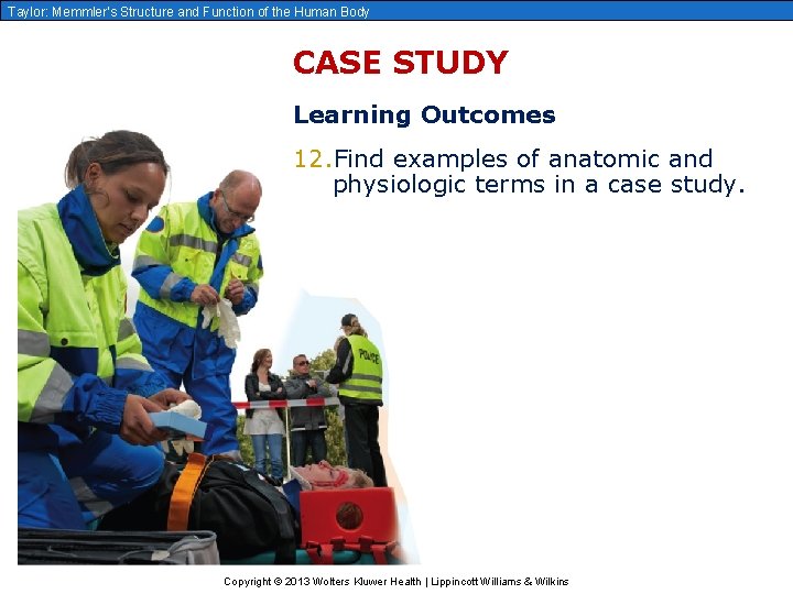 Taylor: Memmler’s Structure and Function of the Human Body CASE STUDY Learning Outcomes 12.