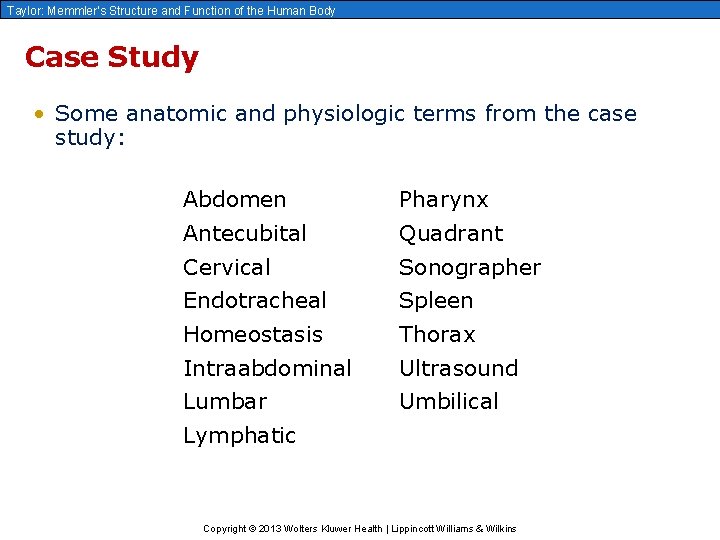 Taylor: Memmler’s Structure and Function of the Human Body Case Study • Some anatomic