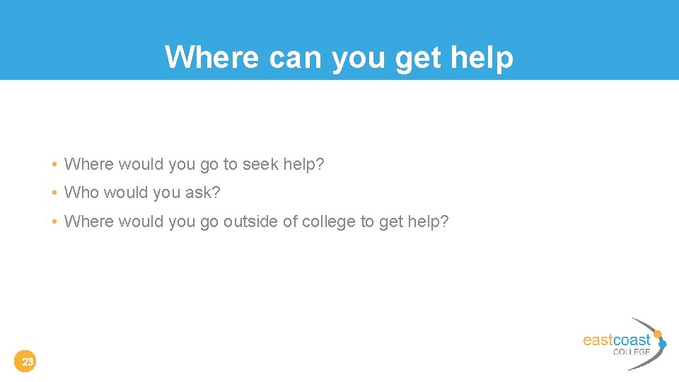 Where can you get help • Where would you go to seek help? •