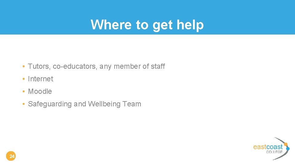 Where to get help • Tutors, co-educators, any member of staff • Internet •