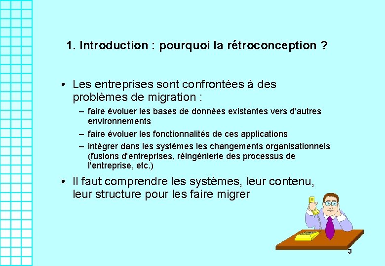 1. Introduction : pourquoi la rétroconception ? • Les entreprises sont confrontées à des