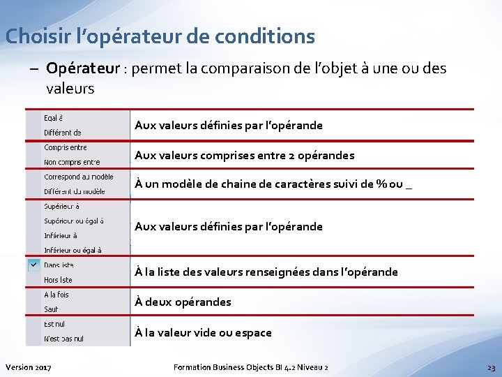 Choisir l’opérateur de conditions – Opérateur : permet la comparaison de l’objet à une