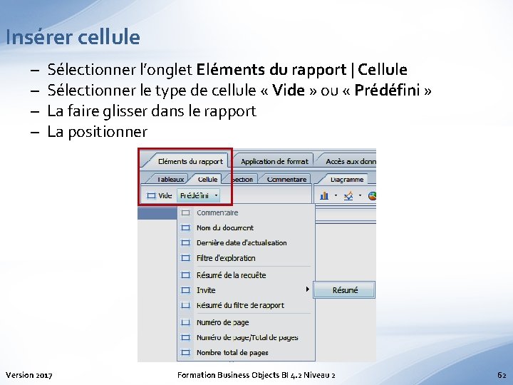Insérer cellule – – Sélectionner l’onglet Eléments du rapport | Cellule Sélectionner le type