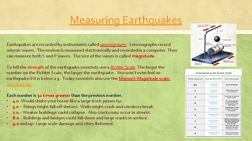 Measuring Earthquakes are recorded by instruments called seismographs. Seismographs record seismic waves. The motion