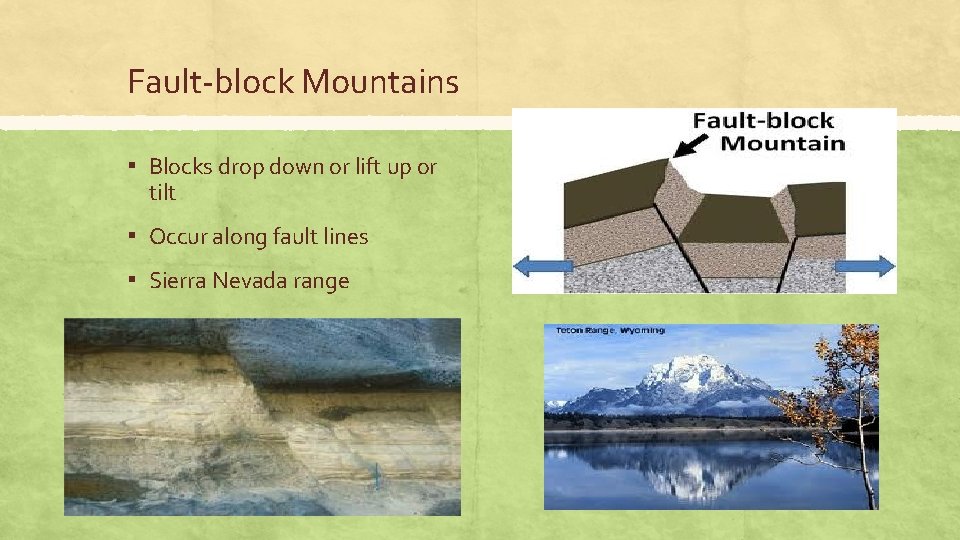 Fault-block Mountains ▪ Blocks drop down or lift up or tilt ▪ Occur along