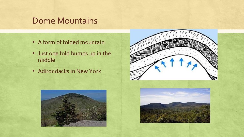 Dome Mountains ▪ A form of folded mountain ▪ Just one fold bumps up