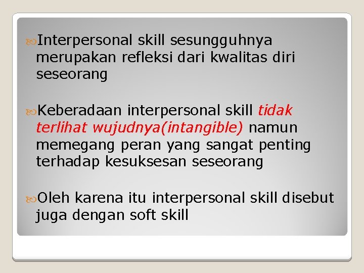  Interpersonal skill sesungguhnya merupakan refleksi dari kwalitas diri seseorang Keberadaan interpersonal skill tidak