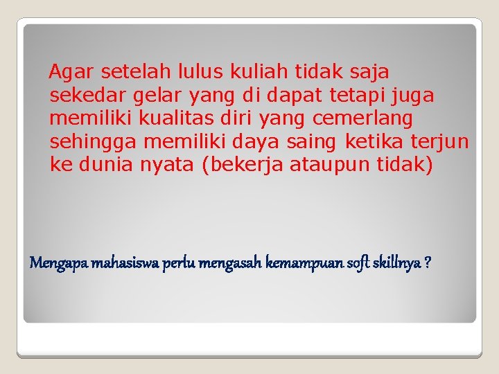 Agar setelah lulus kuliah tidak saja sekedar gelar yang di dapat tetapi juga memiliki