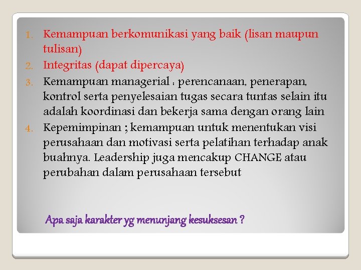 Kemampuan berkomunikasi yang baik (lisan maupun tulisan) 2. Integritas (dapat dipercaya) 3. Kemampuan managerial