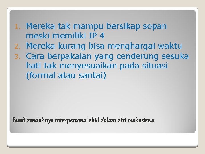 Mereka tak mampu bersikap sopan meski memiliki IP 4 2. Mereka kurang bisa menghargai