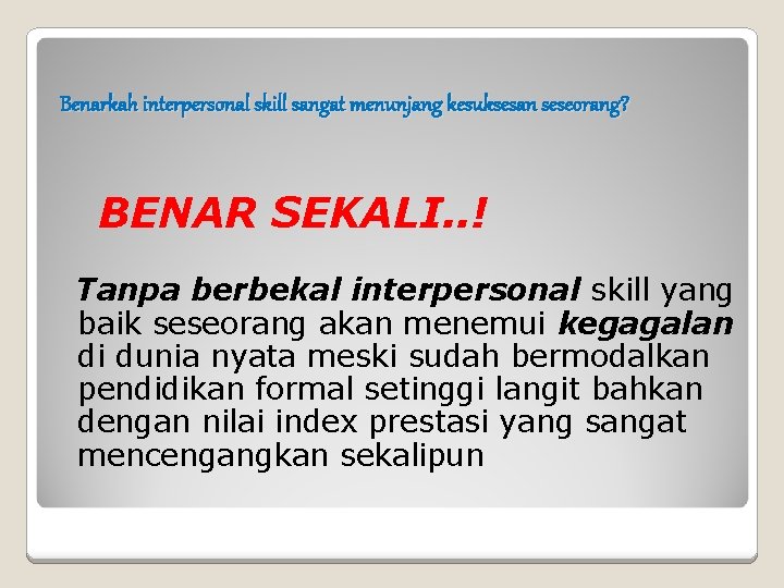 Benarkah interpersonal skill sangat menunjang kesuksesan seseorang? BENAR SEKALI. . ! Tanpa berbekal interpersonal