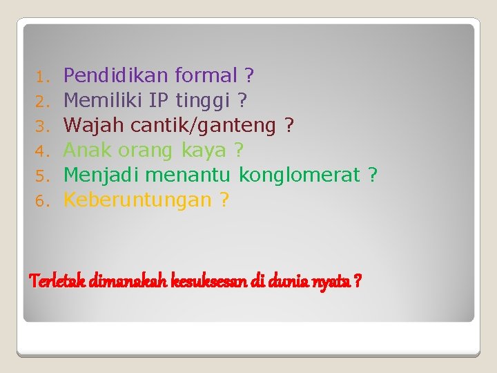 1. 2. 3. 4. 5. 6. Pendidikan formal ? Memiliki IP tinggi ? Wajah