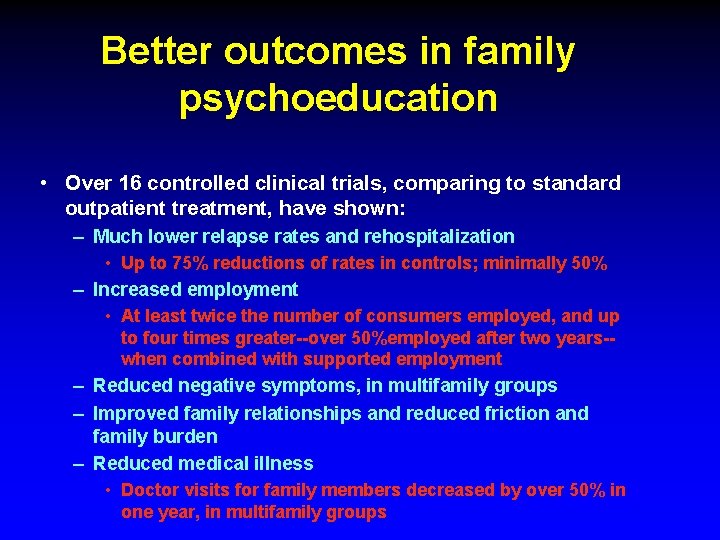 Better outcomes in family psychoeducation • Over 16 controlled clinical trials, comparing to standard