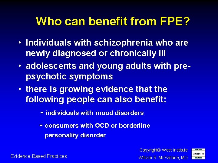 Who can benefit from FPE? • Individuals with schizophrenia who are newly diagnosed or