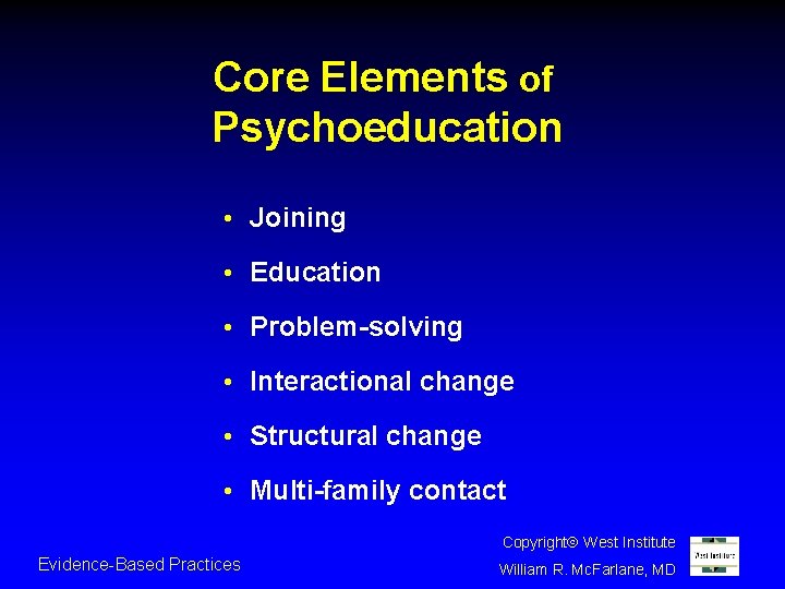 Core Elements of Psychoeducation • Joining • Education • Problem-solving • Interactional change •