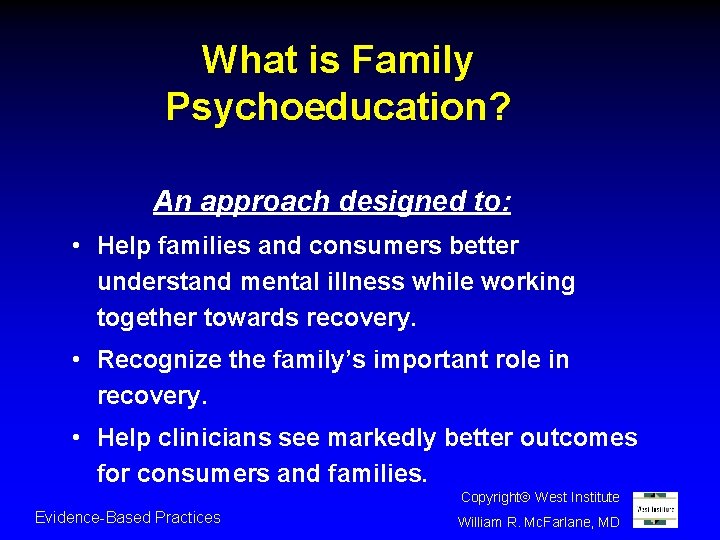 What is Family Psychoeducation? An approach designed to: • Help families and consumers better