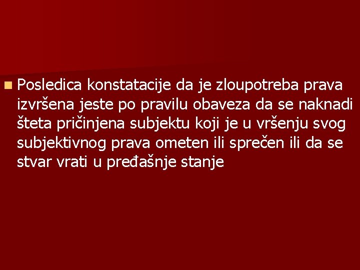 n Posledica konstatacije da je zloupotreba prava izvršena jeste po pravilu obaveza da se