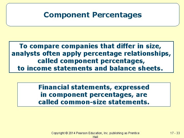 Component Percentages To compare companies that differ in size, analysts often apply percentage relationships,