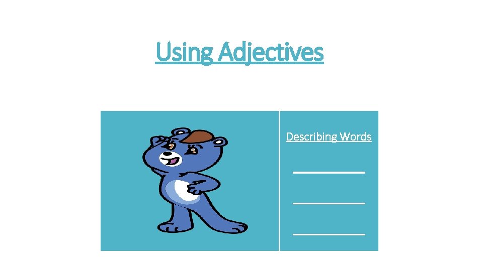 Using Adjectives Describing Words ____________ 