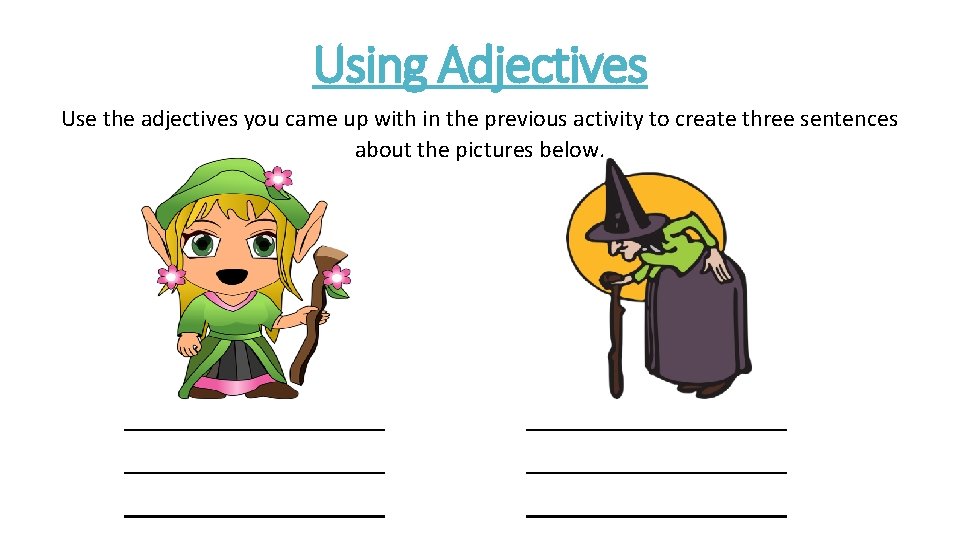 Using Adjectives Use the adjectives you came up with in the previous activity to