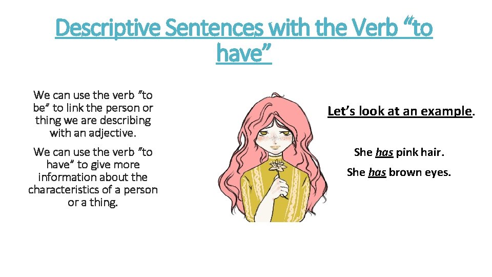 Descriptive Sentences with the Verb “to have” We can use the verb “to be”