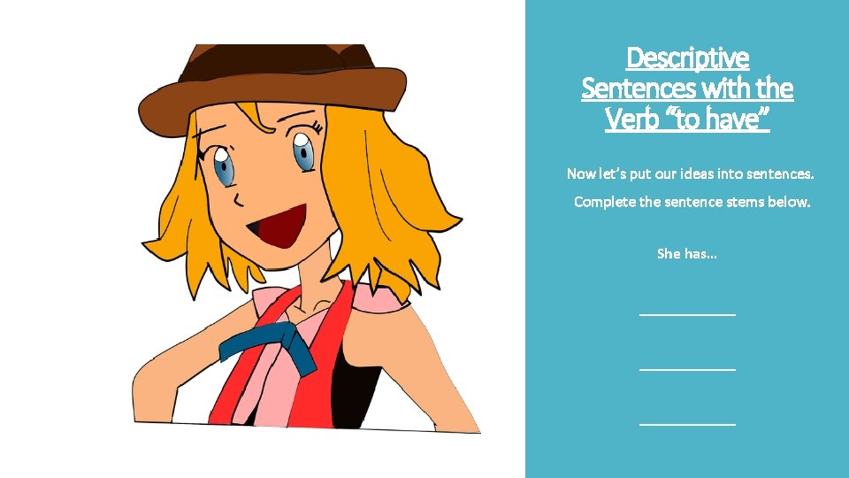 Descriptive Sentences with the Verb “to have” Now let’s put our ideas into sentences.