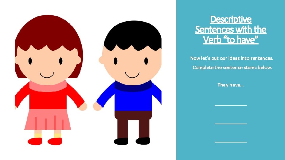 Descriptive Sentences with the Verb “to have” Now let’s put our ideas into sentences.