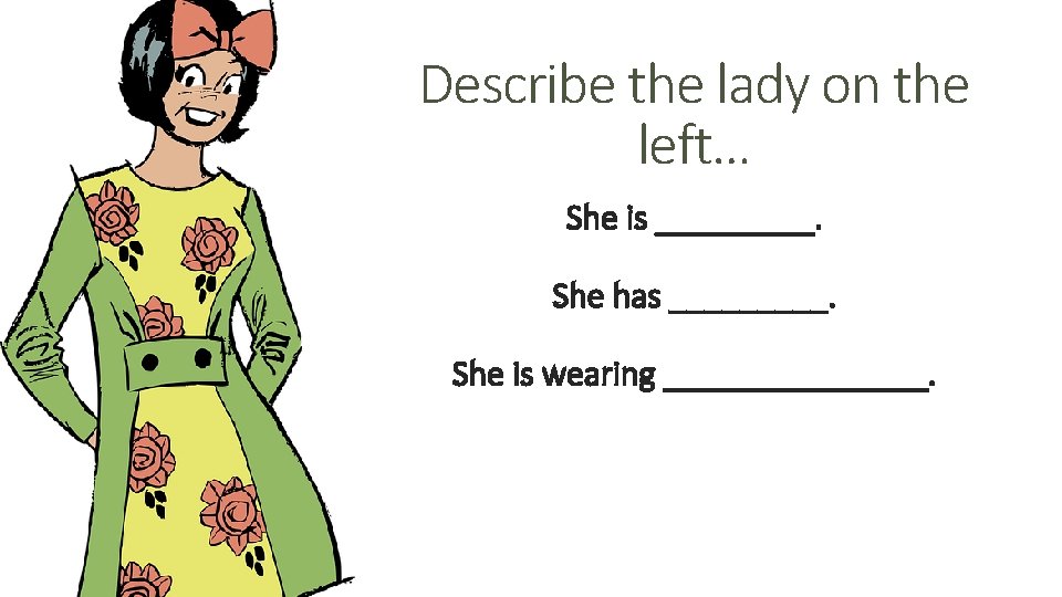 Describe the lady on the left… She is _____. She has _____. She is