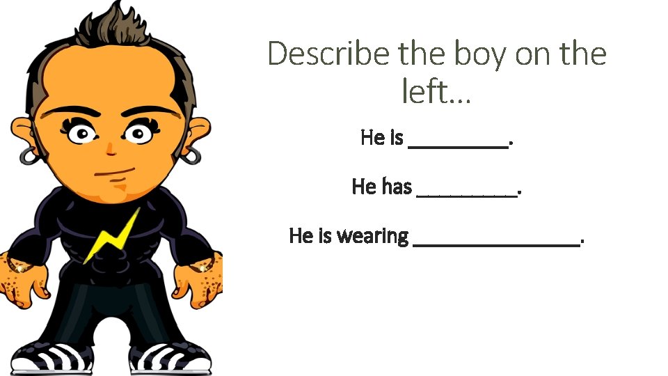 Describe the boy on the left… He is _____. He has _____. He is