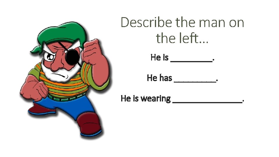 Describe the man on the left… He is _____. He has _____. He is