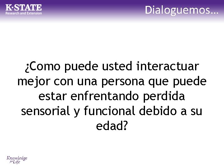 Dialoguemos… ¿Como puede usted interactuar mejor con una persona que puede estar enfrentando perdida