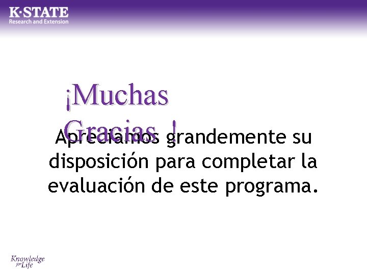 ¡Muchas Gracias grandemente ! Apreciamos su disposición para completar la evaluación de este programa.